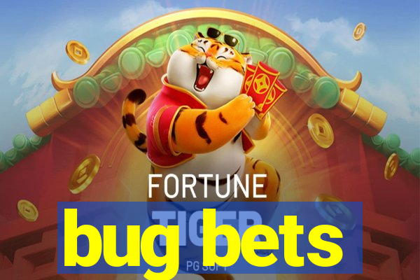 bug bets